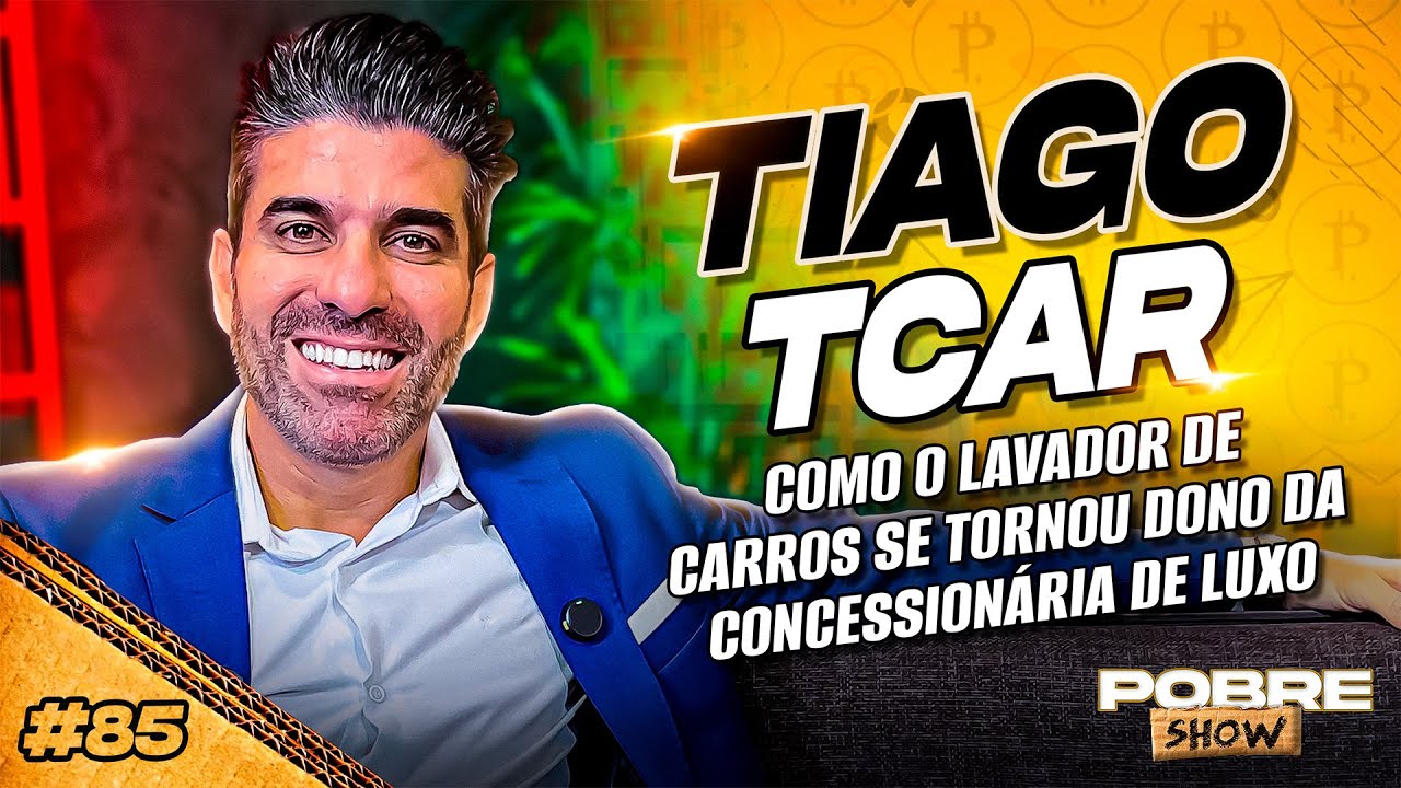 COMO O LAVADOR DE CARROS SE TORNOU DONO DA LOJA DE LUXO - TIAGO TCAR - Pobre Show #85