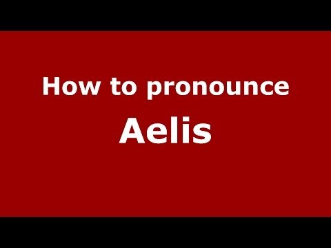 How to pronounce Aelis