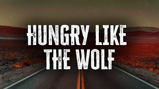 Duran Duran - Hungry Like the Wolf (Lyrics)