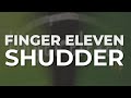 Finger Eleven - Shudder (Official Audio)