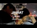 JANNAT - ft. @MITRAZ ( slowed + reverb ) - Slowbae