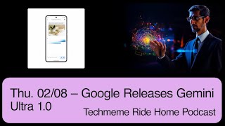 Thu. 02/08 – Google Releases Gemini Ultra 1.0