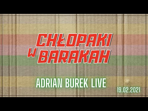 CHŁOPAKI W BARAKAH - Adrian Burek LIVE