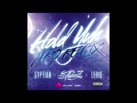 GYPTIAN x DJ TUNEZ x LERIQ - HOLD YUH AFRO REFIX