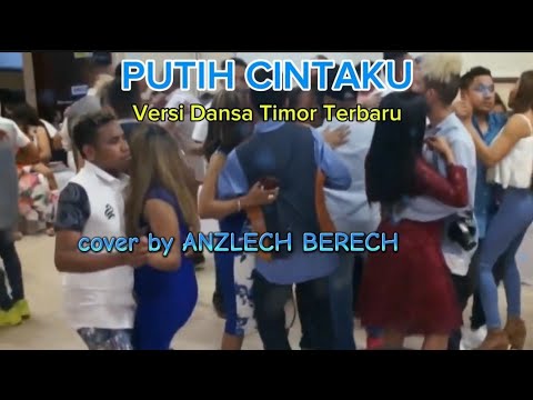 PUTIH CINTAKU cover ANZLECH BERECH- versi Dansa Timor Roamantis Terbaru 2024