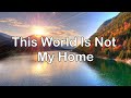 This World Is Not My Home | Piano Accompaniment | Lyrics