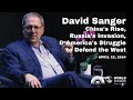 David Sanger | China's Rise, Russia's Invasion, and America's Struggle to Defend the West
