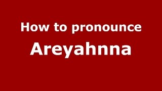 How to pronounce Areyahnna