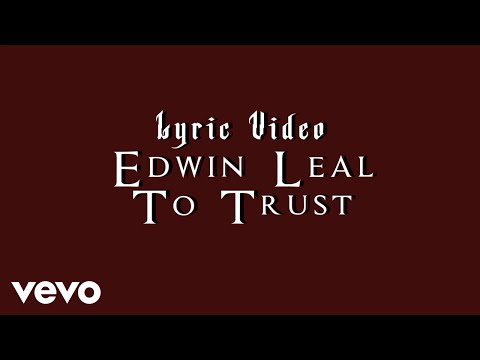 Edwin Leal - To Trust (Lyric Video)