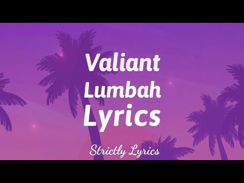 Valiant - Lumbah Lyrics | Strictly Lyrics