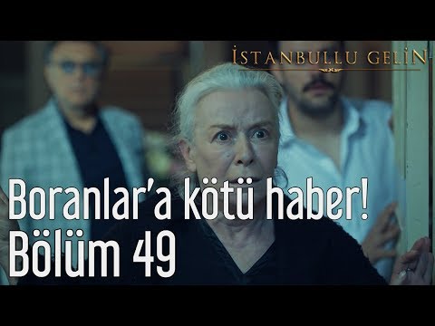 İstanbullu Gelin 49. Bölüm - Boranlara Kötü Haber!