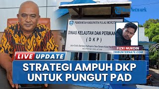 Diberi Target PAD 5 Miliar Baru Capai 600 Juta, DKP Pulau Morotai Bakal Ambil Langkah Strategis
