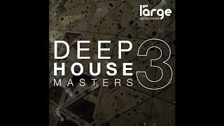 Deep House Masters 3 | Full Dj Mix | Large Music