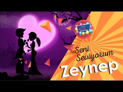 Seni Seviyorum Zeynep | İsme Özel Videolar