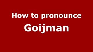 How to pronounce Goijman