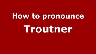 How to pronounce Troutner