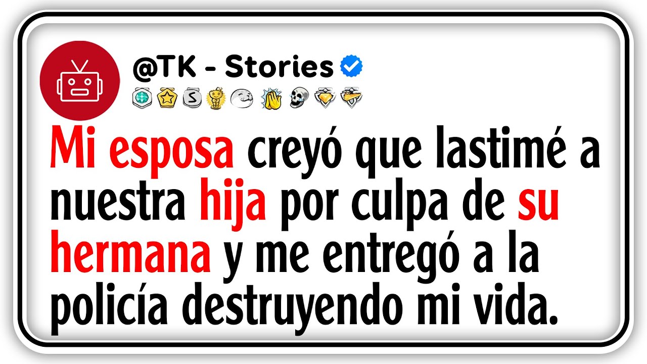 Mi esposa creyó que lastimé a nuestra hija por culpa de su hermana y me entregó a la policía...
