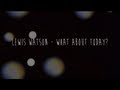 Lewis Watson - What About Today? (Official ...