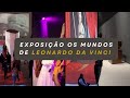 EXPOSIÇÃO OS MUNDOS DE LEONARDO DA VINCI EM SÃO PAULO JULHO 2023