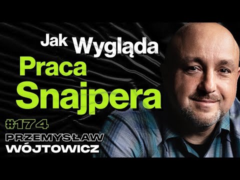 #174 Jak Skończy Się Amunicja To Wysadzimy Się w Powietrze, Praca Snajpera - Przemysław Wójtowicz