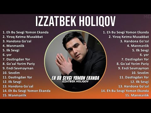 Izzatbek Holiqov 2025 MIX Top Hits   Eh Bu Sevgi Yomon Ekanda, Yiroq Ketma Muxabbat, Handona Go'