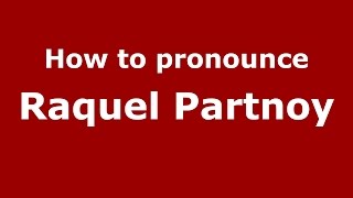 How to pronounce Raquel Partnoy