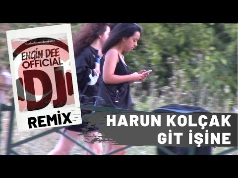 Harun Kolçak - Git İşine // Remix : Dj Engin Dee