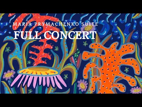 Maria Prymachenko Suite - Full Concert