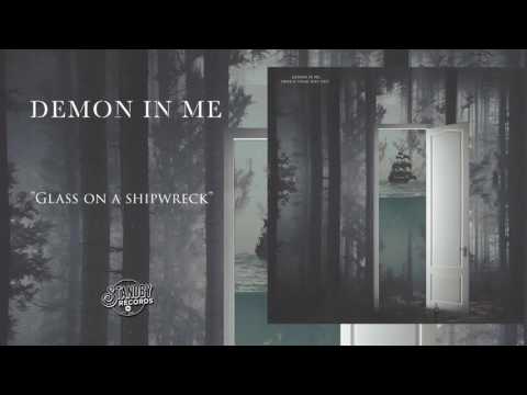 Demon In Me  - Glass On A Shipwreck