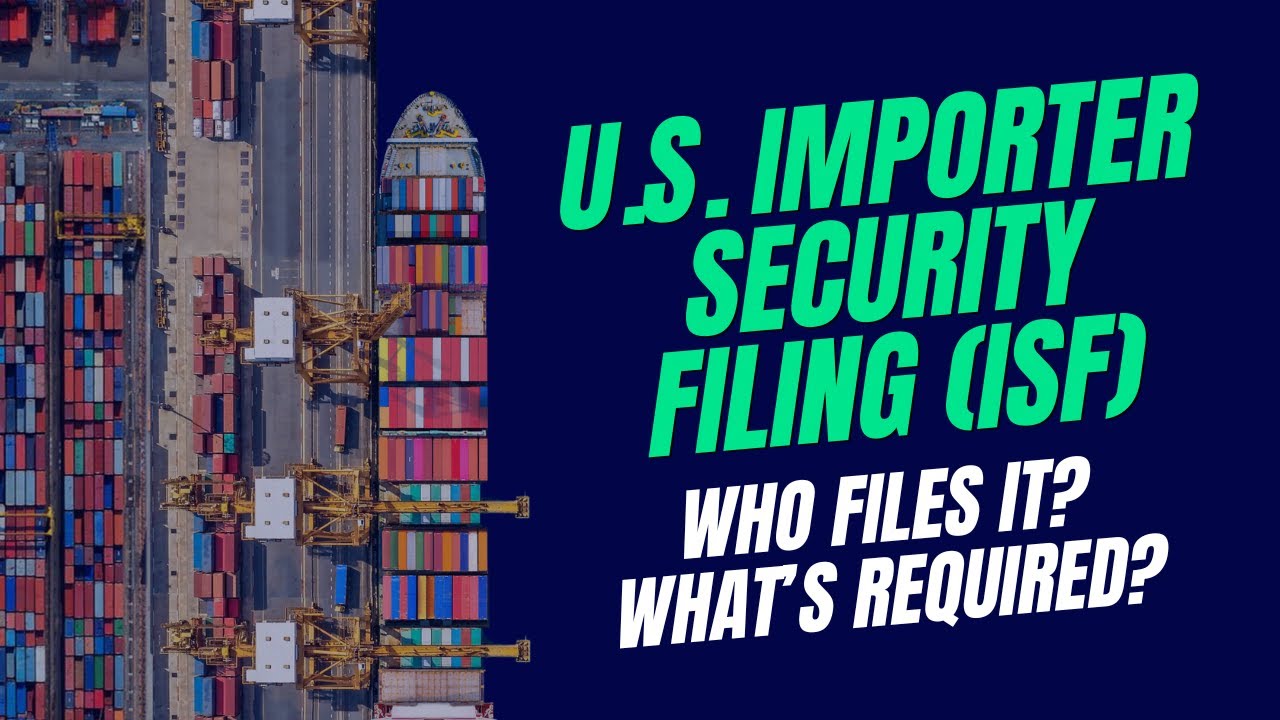 U.S. Importer Security Filing (ISF): Who Files It and What’s Required?