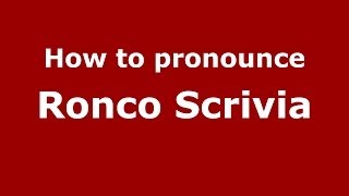 How to pronounce Ronco Scrivia