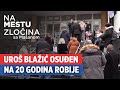 Uroš Blažić Osuđen Na 20 Godina Na Mestu Zločina Sa Mašanom