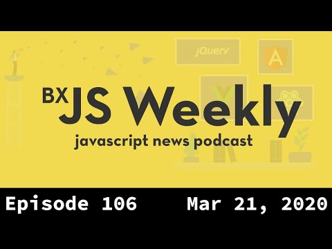 BxJS Weekly Ep. 106 - March 21, 2020 (javascript news podcast)