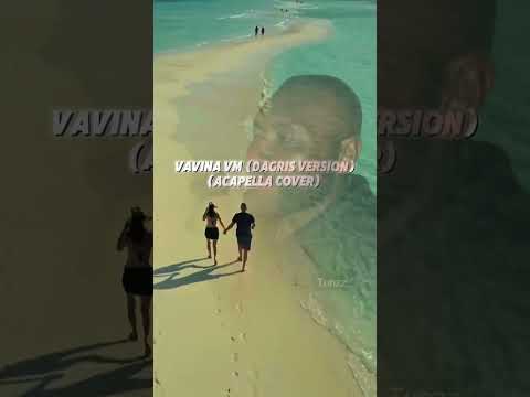 VAVINA VM ( DACRIS VERSION)  (ACAPELLA COVER)