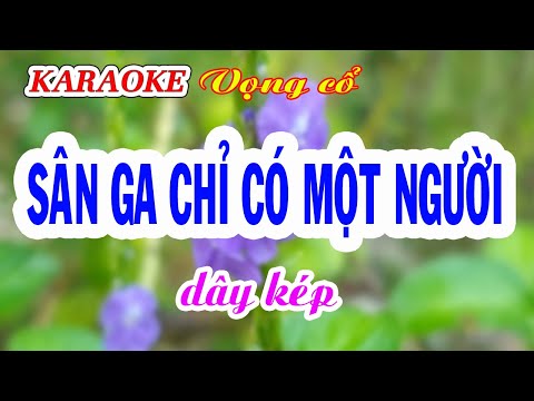 KARAOKE   SÂN GA CHỈ CÓ MỘT NGƯỜI ( Dây kép thấp )