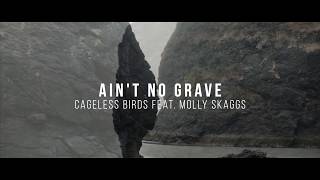 &quot;Ain&#39;t No Grave&quot; | Cageless Birds feat. Molly Skaggs | Official Lyric Video