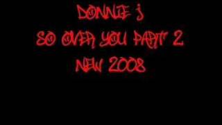 So Over You Part 2 - Donnie J *New 2008*