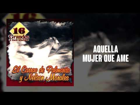 Aquella Mujer Que Ame - El Carrao De Palmarito | Música Llanera