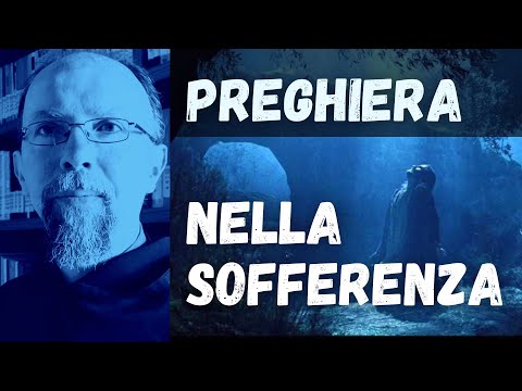 PREGHIERA NELLA SOFFERENZA E NELLA PROVA (una preghiera MOLTO FORTE per affrontare le tribolazioni)