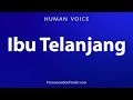 How To Pronounce Ibu Telanjang