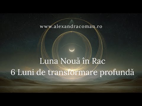 Luna Noua in Rac - 6 Luni de transformare profunda | Alexandra Coman