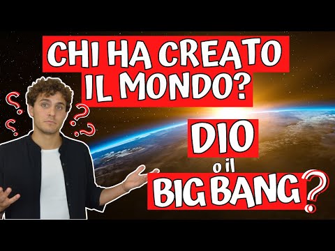 CHI HA CREATO IL MONDO? - DIO o il BIG BANG?