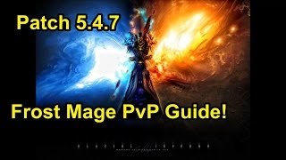 WoW - Patch 5.4.7 (Season 15) - Frost Mage PvP Guide!