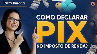 PIX NO IMPOSTO DE RENDA: COMO DECLARAR? (ATUALIZADO 2024)