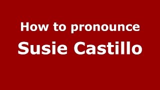 How to pronounce Susie Castillo