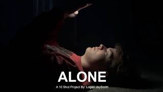 Alone A 10 Shot Project By: Logan JaySmith