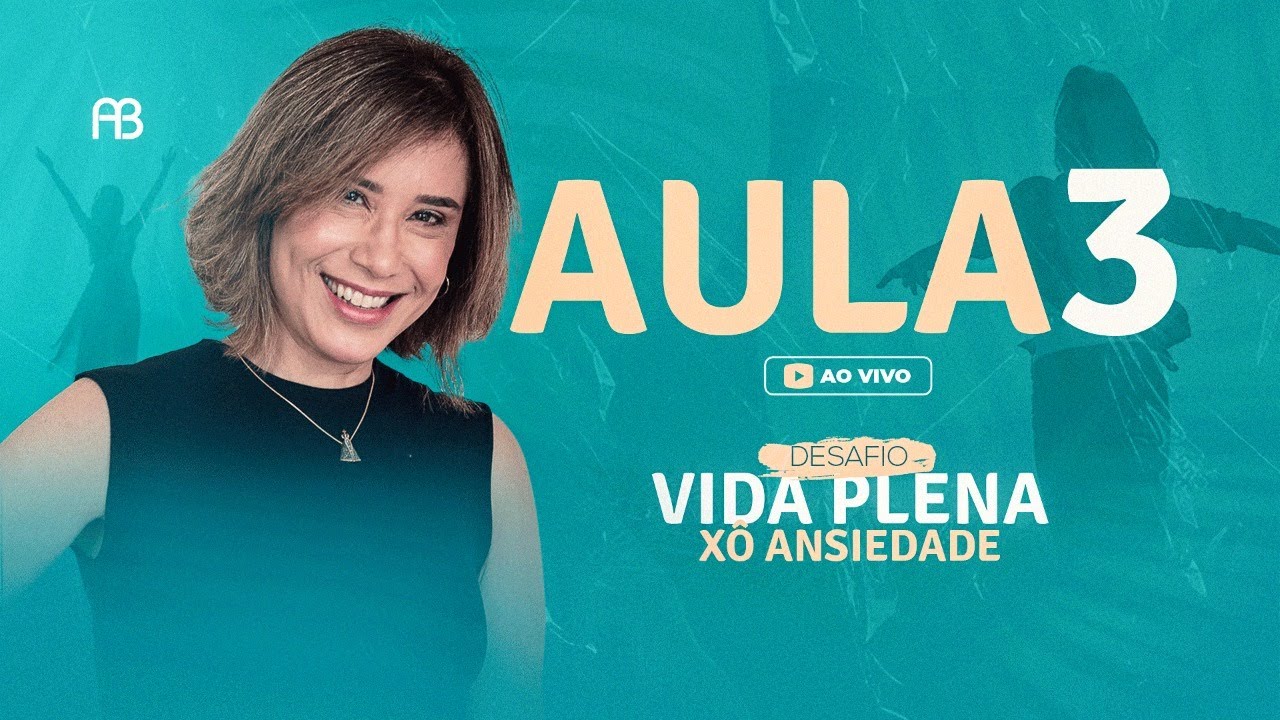AULA #3 - CORAGEM! TRILHE SUA PRÓPRIA CAMINHADA - DESAFIO VIDA PLENA - XÔ ANSIEDADE (ANA BEATRIZ)
