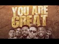 You Are Great Lyrics _-_ Moses Bliss Ft. Festizie, Chizie, Neeja, S.O.N. Music, Ajay Asika