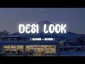 Desi Look Slowed Reverb