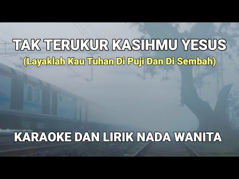 Tak Terukur KasihMu Yesus - Karaoke Dan Lirik Nada Wanita